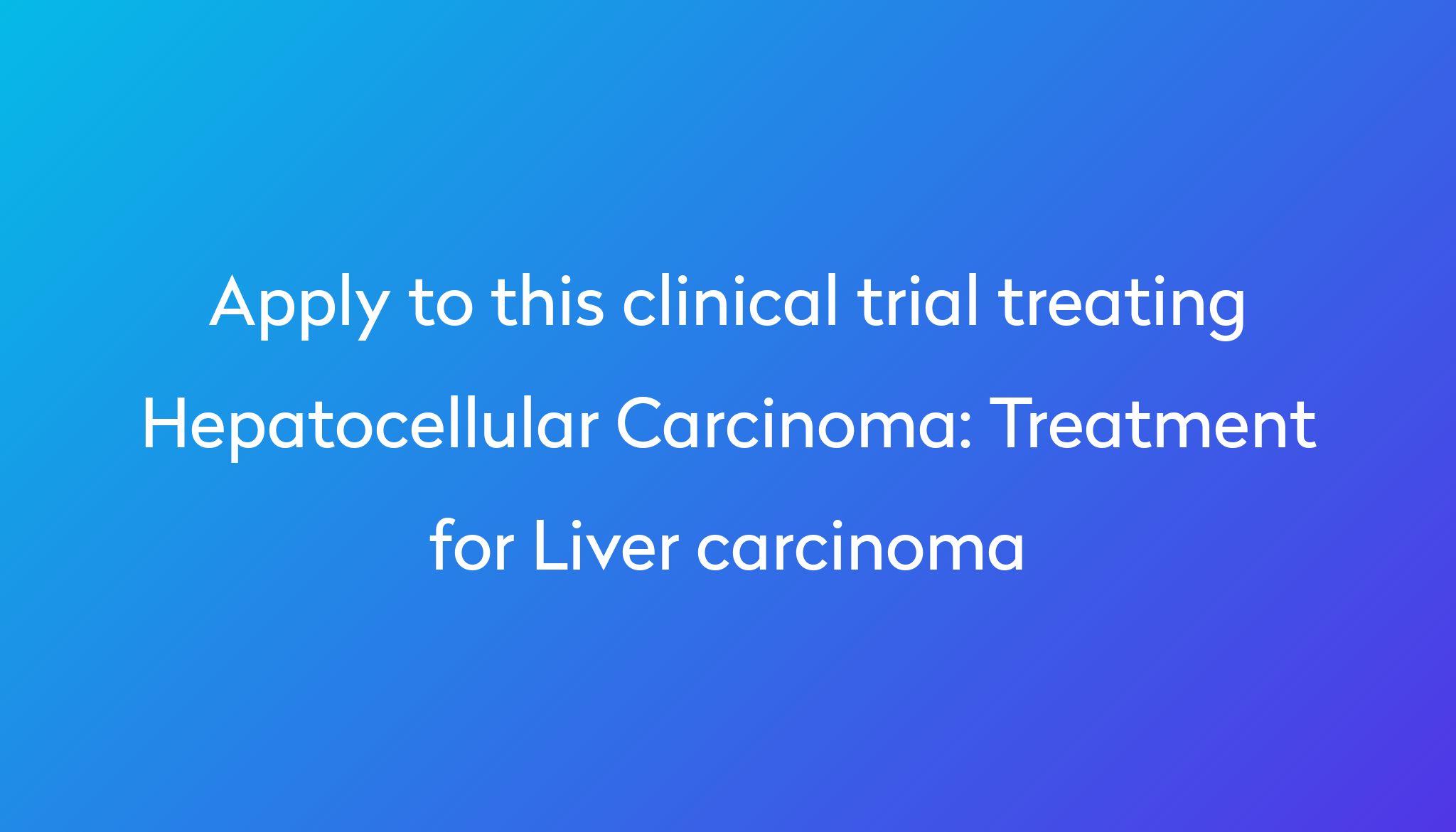 Treatment For Liver Carcinoma Clinical Trial 2023 | Power